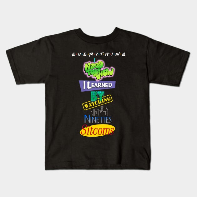 Everything I Learned Watching 90s Sitcoms Kids T-Shirt by ninetees